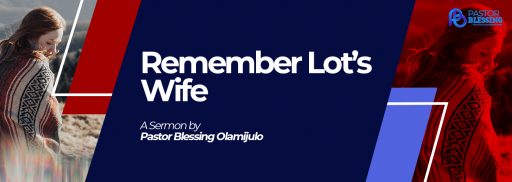 Remember Lot’s Wife
