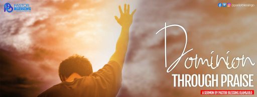 Dominion Through Praise