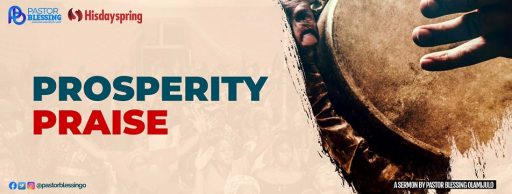 Prosperity & Kingdom Wealth through Praise